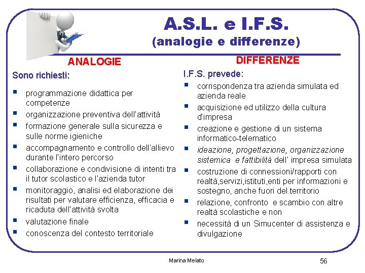 A. S. L. e I. F. S. (analogie e differenze) DIFFERENZE ANALOGIE I. F.