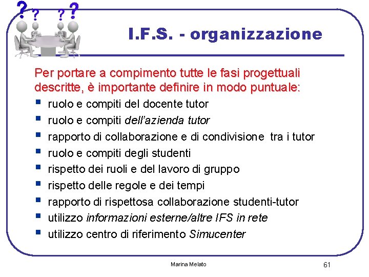 I. F. S. - organizzazione Per portare a compimento tutte le fasi progettuali descritte,