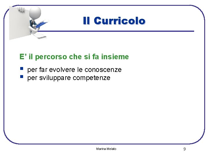 Il Curricolo E’ il percorso che si fa insieme § § per far evolvere