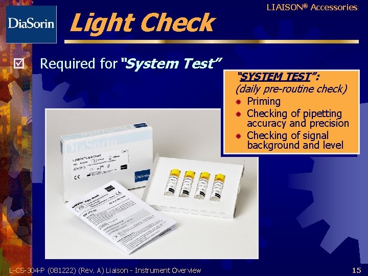 LIAISON® Accessories Light Check þ Required for“System Test” “SYSTEM TEST”: (daily pre-routine check) ®