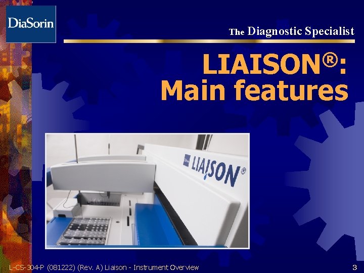 The Diagnostic Specialist ® LIAISON : Main features L-CS-304 -P (081222) (Rev. A) Liaison