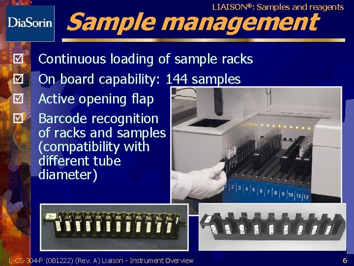 LIAISON®: Samples and reagents Sample management þ þ Continuous loading of sample racks On