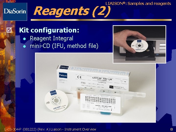 LIAISON®: Samples and reagents Reagents (2) þ Kit configuration: ® ® Reagent Integral mini-CD