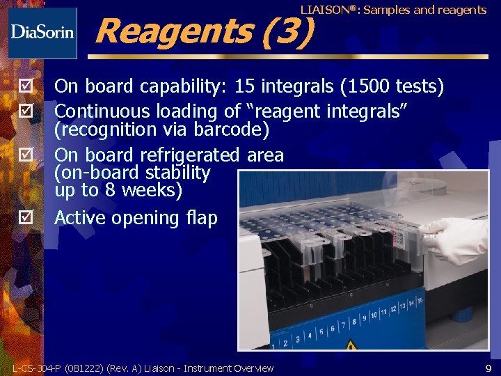 LIAISON®: Samples and reagents Reagents (3) þ On board capability: 15 integrals (1500 tests)