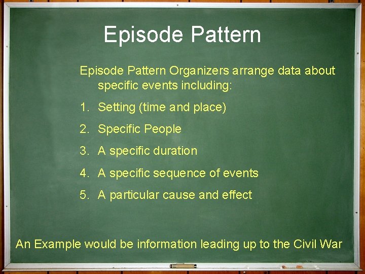 Episode Pattern Organizers arrange data about specific events including: 1. Setting (time and place)