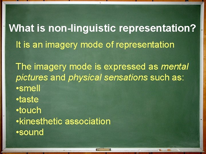 What is non-linguistic representation? It is an imagery mode of representation The imagery mode