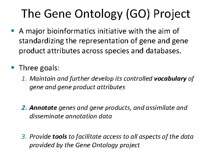 The Gene Ontology (GO) Project § A major bioinformatics initiative with the aim of