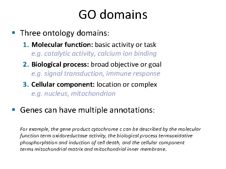 GO domains § Three ontology domains: 1. Molecular function: basic activity or task e.