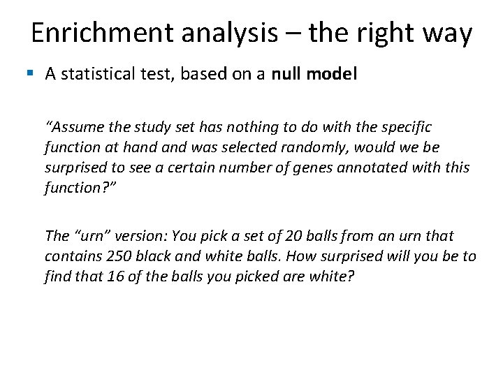 Enrichment analysis – the right way § A statistical test, based on a null