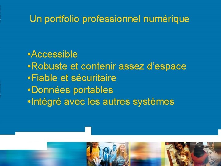 Un portfolio professionnel numérique • Accessible • Robuste et contenir assez d’espace • Fiable