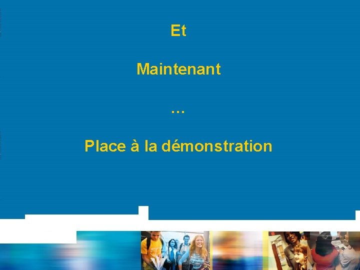 Et Maintenant … Place à la démonstration 