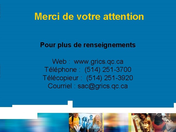 Merci de votre attention Pour plus de renseignements Web : www. grics. qc. ca