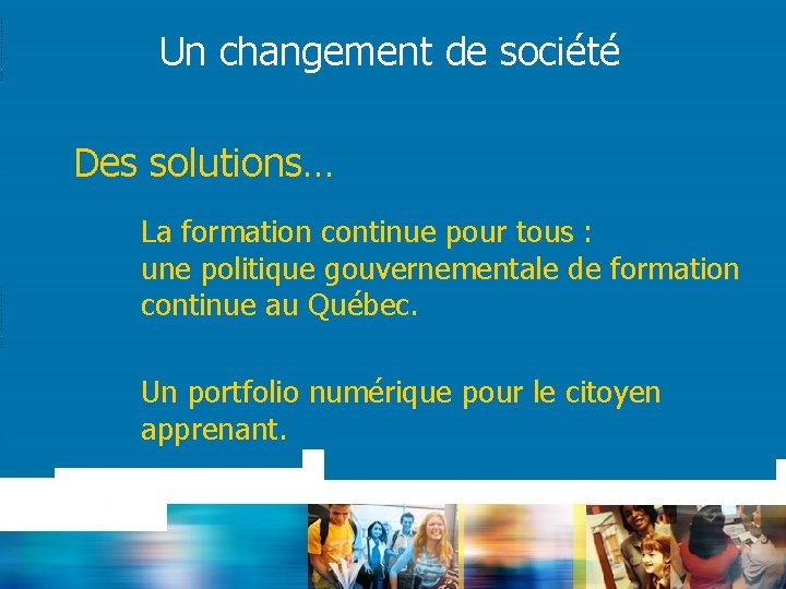 Un changement de société Des solutions… La formation continue pour tous : une politique