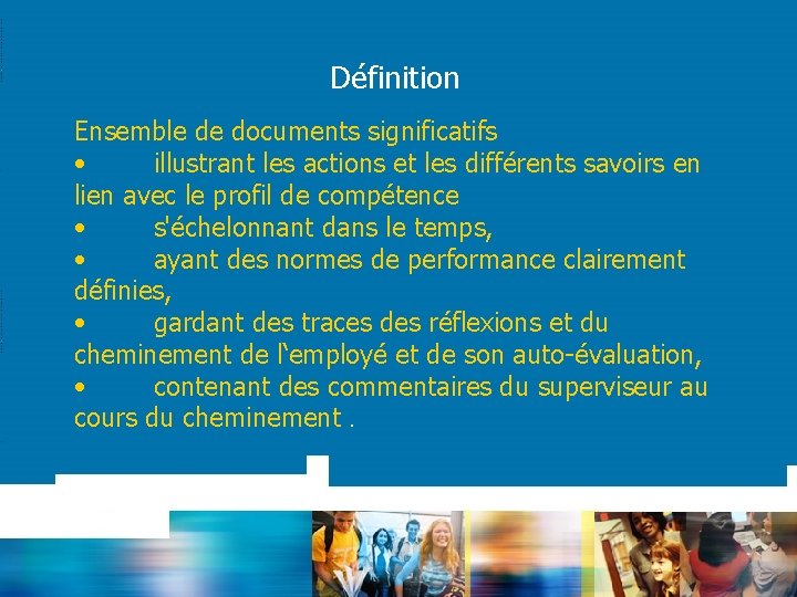 Définition Ensemble de documents significatifs • illustrant les actions et les différents savoirs en