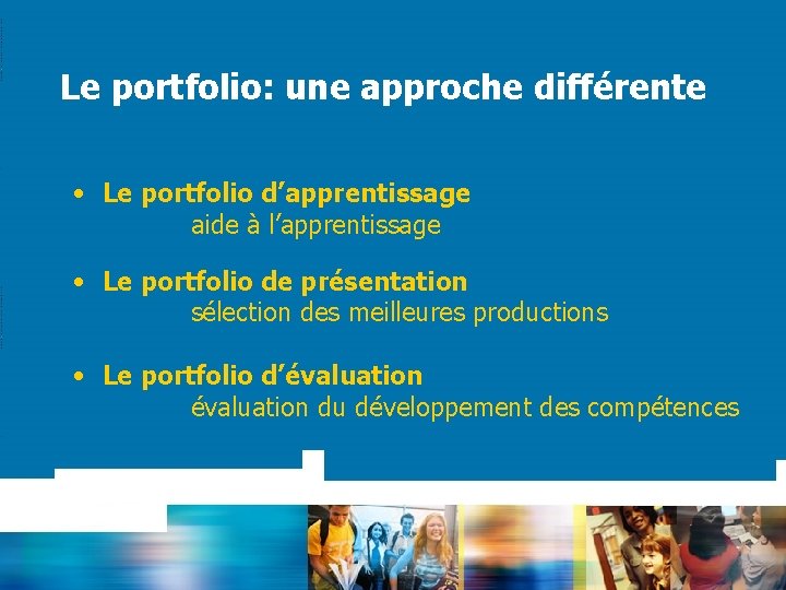 Le portfolio: une approche différente • Le portfolio d’apprentissage aide à l’apprentissage • Le