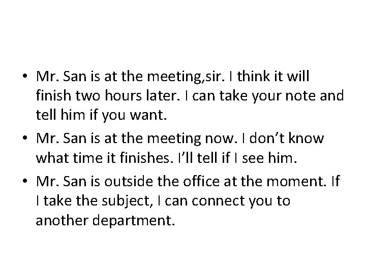  • Mr. San is at the meeting, sir. I think it will finish