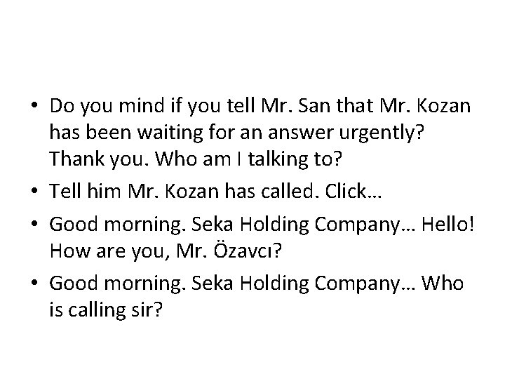  • Do you mind if you tell Mr. San that Mr. Kozan has