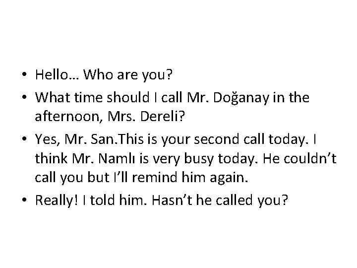  • Hello… Who are you? • What time should I call Mr. Doğanay