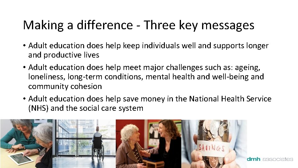 Making a difference - Three key messages • Adult education does help keep individuals