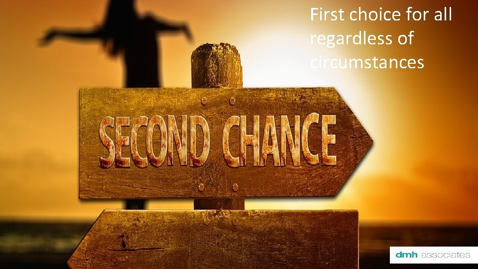 First choice for all regardless of circumstances 