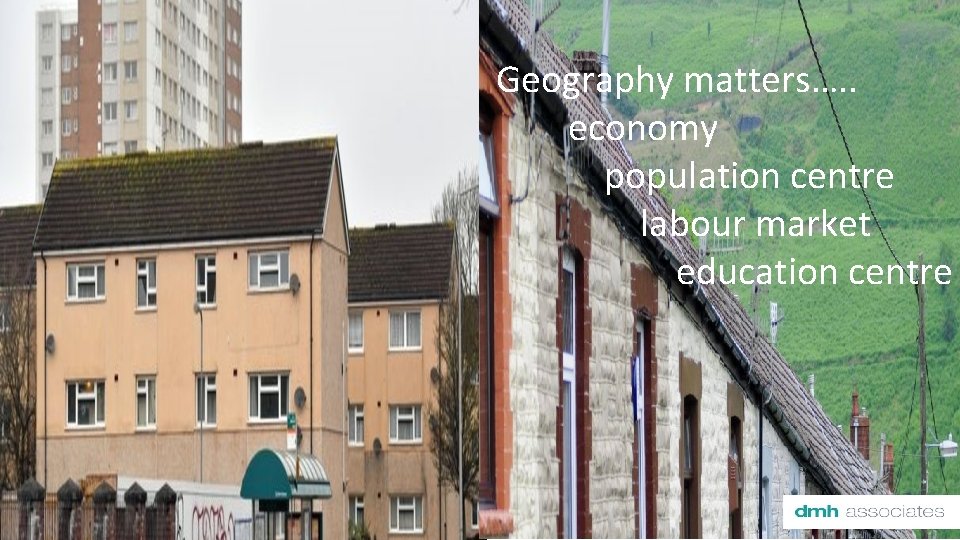 Geography matters…. . economy population centre labour market education centre Karen Adriaanse March 2016