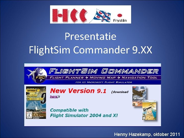 Presentatie Flight. Sim Commander 9. XX Henny Hazekamp, oktober 2011 