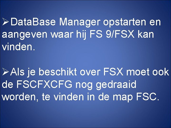 ØData. Base Manager opstarten en aangeven waar hij FS 9/FSX kan vinden. ØAls je