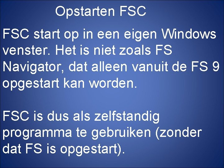 Opstarten FSC start op in een eigen Windows venster. Het is niet zoals FS