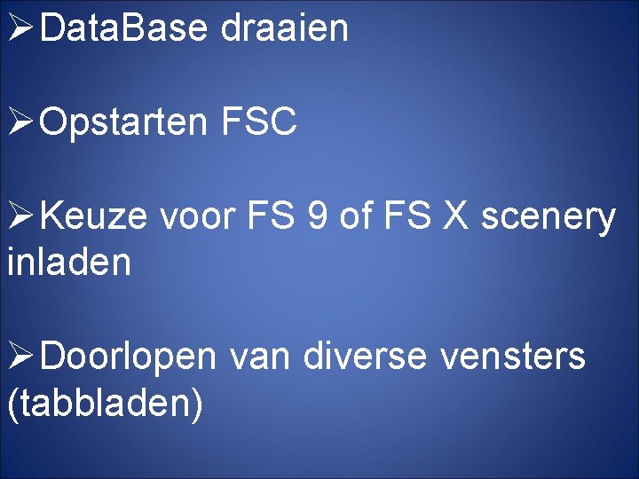 ØData. Base draaien ØOpstarten FSC ØKeuze voor FS 9 of FS X scenery inladen