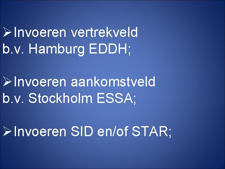 ØInvoeren vertrekveld b. v. Hamburg EDDH; ØInvoeren aankomstveld b. v. Stockholm ESSA; ØInvoeren SID