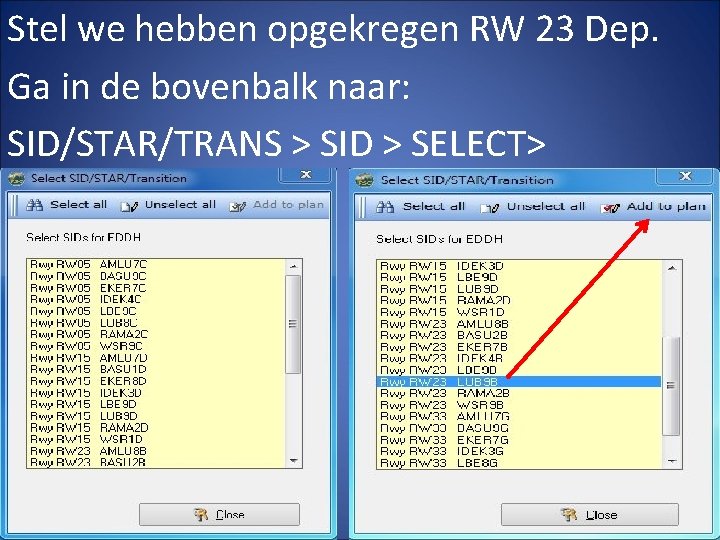 Stel we hebben opgekregen RW 23 Dep. Ga in de bovenbalk naar: SID/STAR/TRANS >