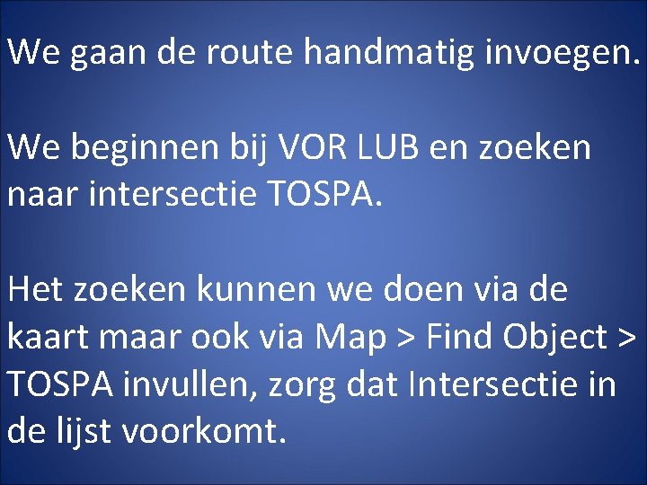 We gaan de route handmatig invoegen. We beginnen bij VOR LUB en zoeken naar