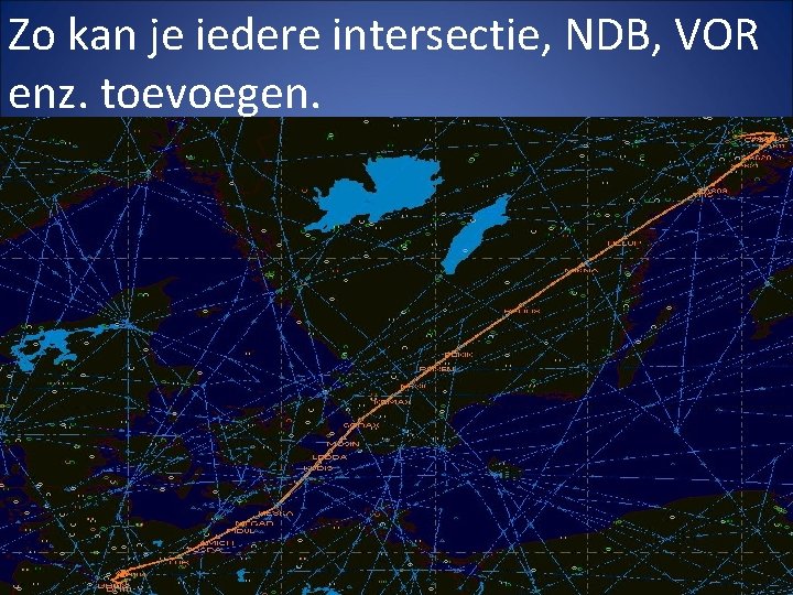 Zo kan je iedere intersectie, NDB, VOR enz. toevoegen. 