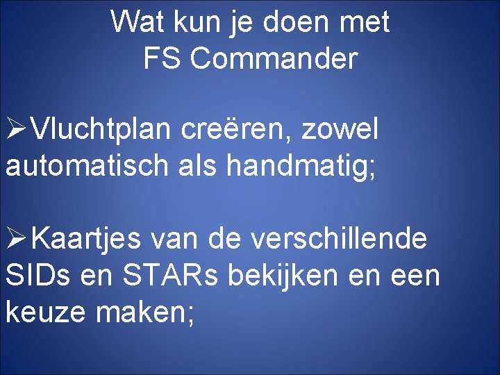 Wat kun je doen met FS Commander ØVluchtplan creëren, zowel automatisch als handmatig; ØKaartjes