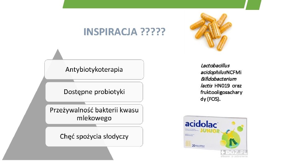 INSPIRACJA ? ? ? Lactobacillus acidophilus NCFM i Bifidobacterium lactis HN 019 oraz fruktooligosachary