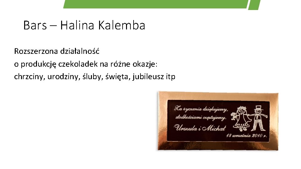 Bars – Halina Kalemba Rozszerzona działalność o produkcję czekoladek na różne okazje: chrzciny, urodziny,