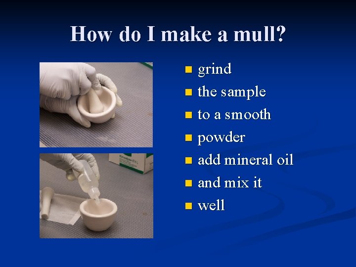 How do I make a mull? grind n the sample n to a smooth