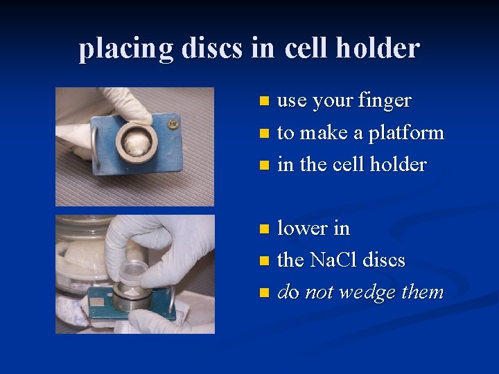 placing discs in cell holder use your finger n to make a platform n