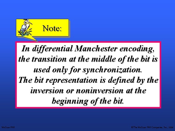 Note: In differential Manchester encoding, the transition at the middle of the bit is