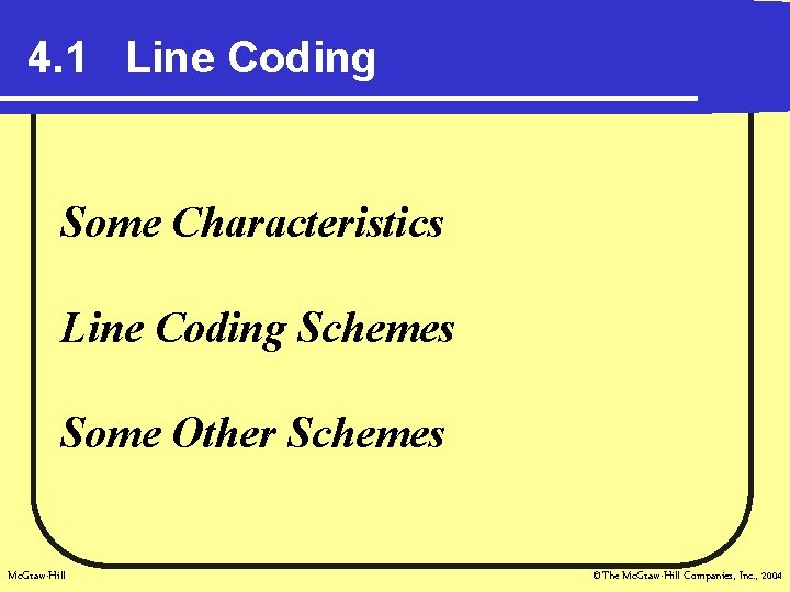 4. 1 Line Coding Some Characteristics Line Coding Schemes Some Other Schemes Mc. Graw-Hill