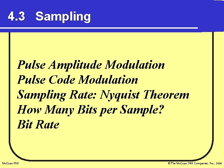 4. 3 Sampling Pulse Amplitude Modulation Pulse Code Modulation Sampling Rate: Nyquist Theorem How
