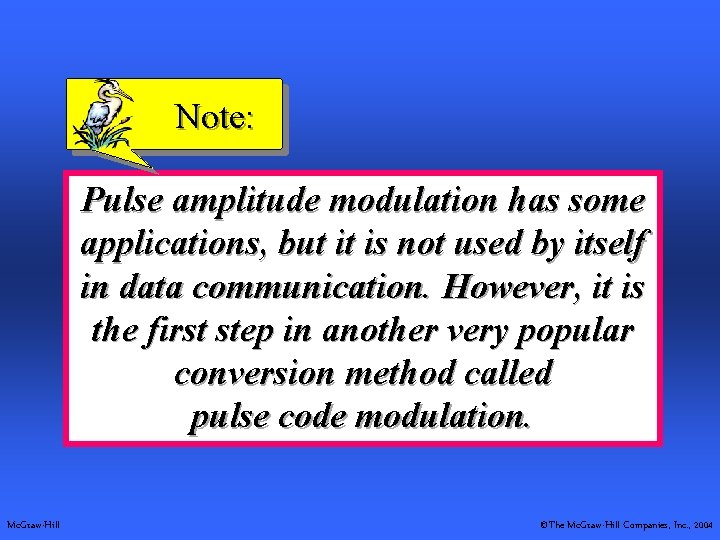 Note: Pulse amplitude modulation has some applications, but it is not used by itself