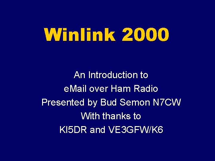 Winlink 2000 An Introduction to e. Mail over Ham Radio Presented by Bud Semon