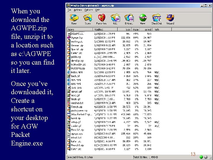 When you download the AGWPE. zip file, unzip it to a location such as