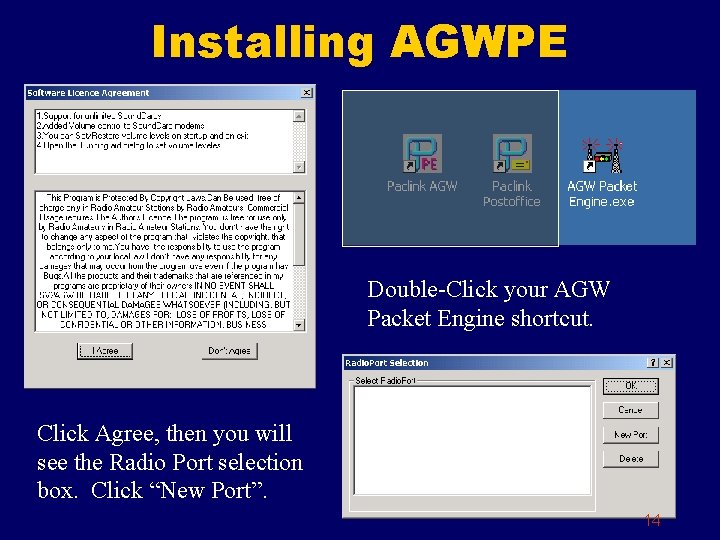 Installing AGWPE Double-Click your AGW Packet Engine shortcut. Click Agree, then you will see