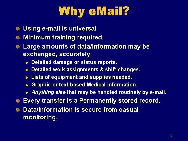 Why e. Mail? Using e-mail is universal. Minimum training required. Large amounts of data/information