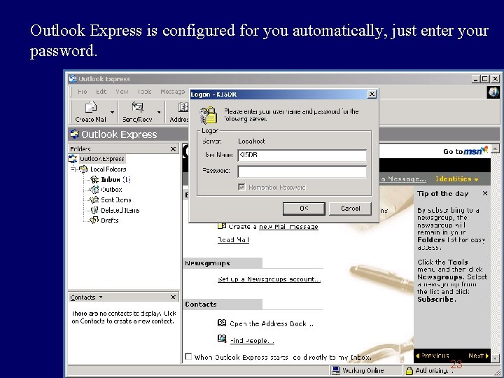 Outlook Express is configured for you automatically, just enter your password. 23 