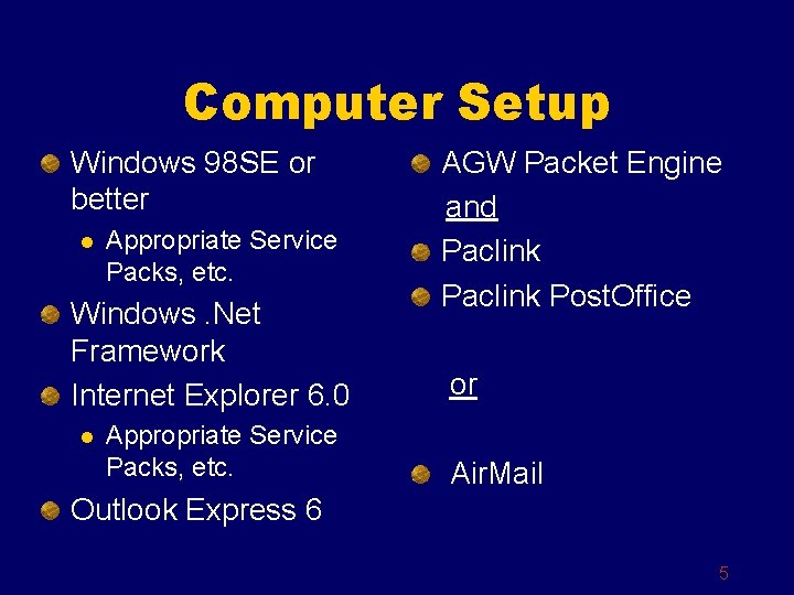 Computer Setup Windows 98 SE or better l Appropriate Service Packs, etc. Windows. Net