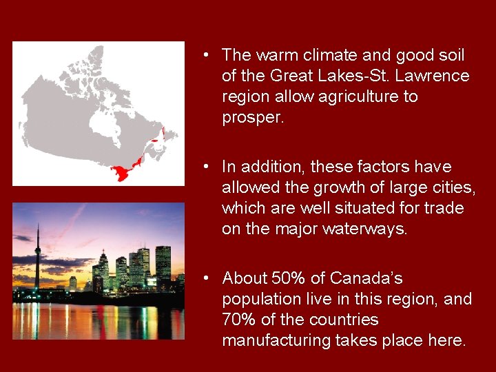 • The warm climate and good soil of the Great Lakes-St. Lawrence region • The warm climate and good soil of the Great Lakes-St. Lawrence region