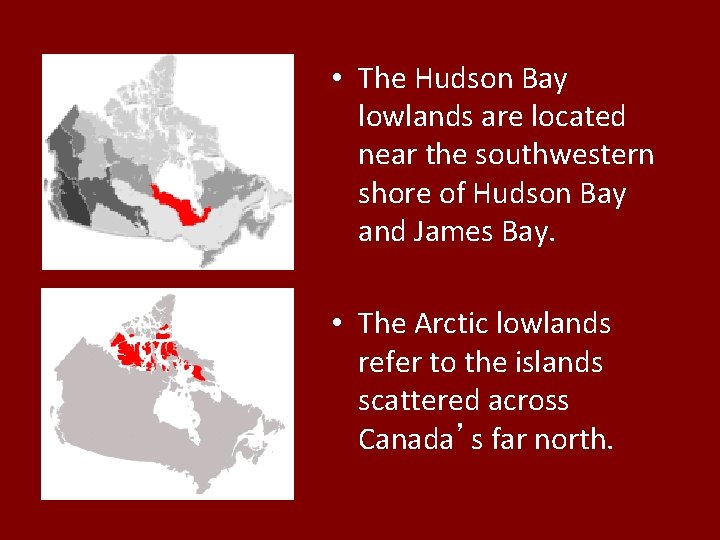 • The Hudson Bay lowlands are located near the southwestern shore of Hudson • The Hudson Bay lowlands are located near the southwestern shore of Hudson